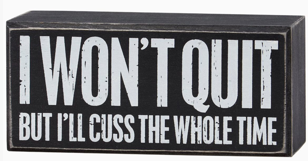 I Won't Quit But Box Sign