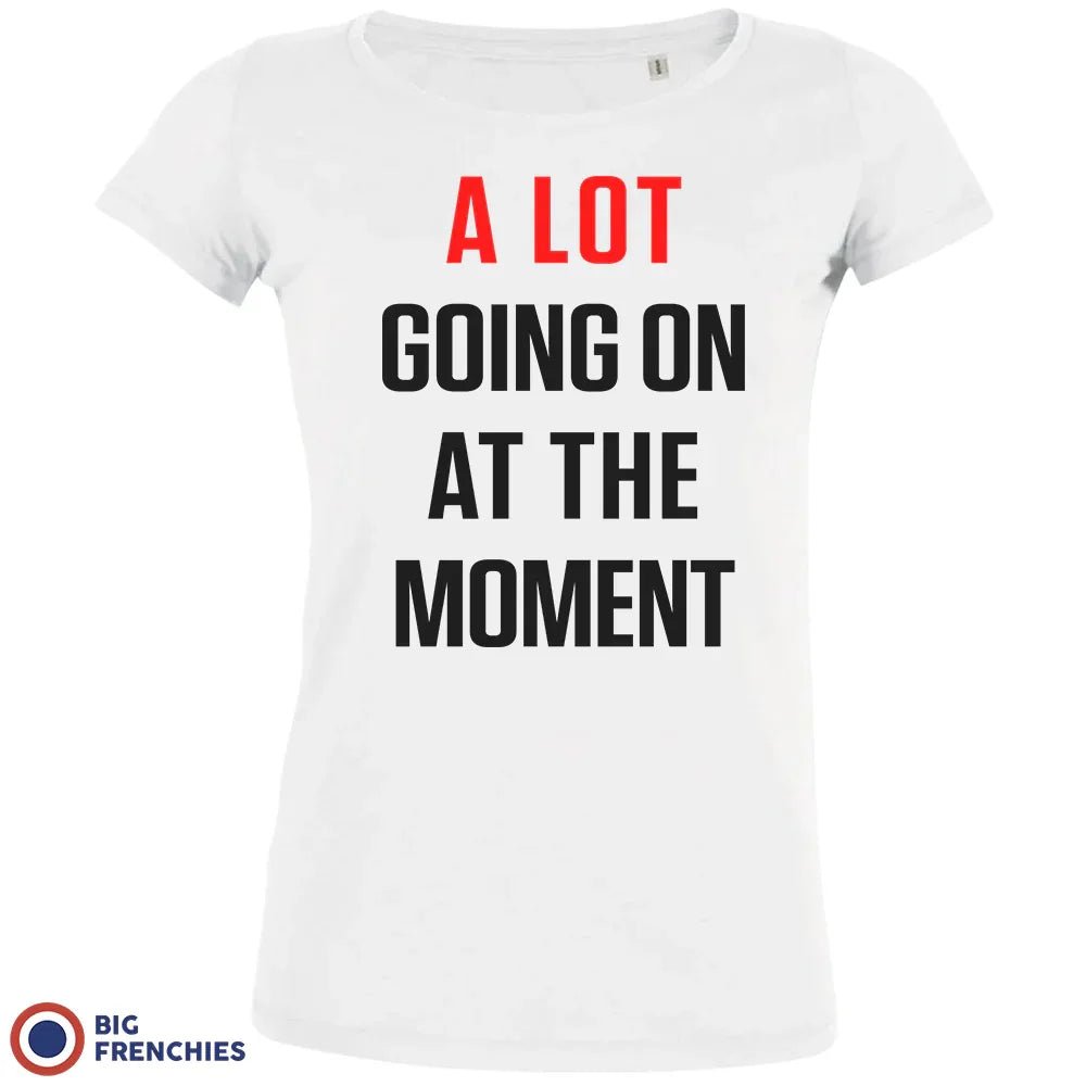 A Lot Going On At The Moment Women's Organic Cotton Tee - Create Marketplace
