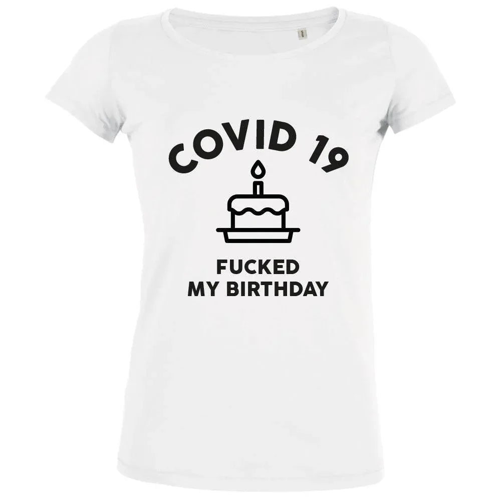 Covid 19 Fucked My Birthday Women's Organic Tee - Create Marketplace