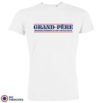 Grand-Père Because Grandpa Is For the Old Guys Men's Organic Tee - Create Marketplace