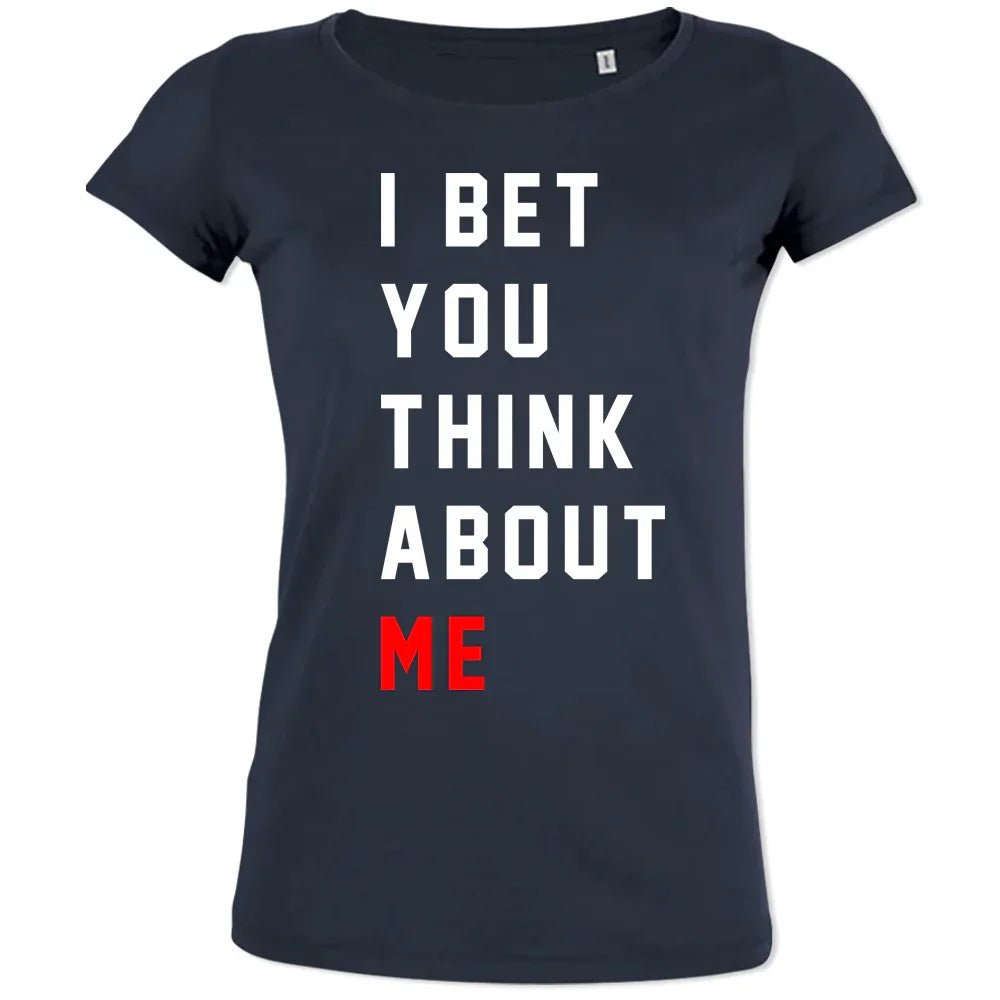I Bet You Think About Me Women's Organic Tee - Create Marketplace