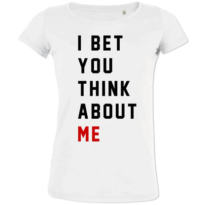 I Bet You Think About Me Women's Organic Tee - Create Marketplace