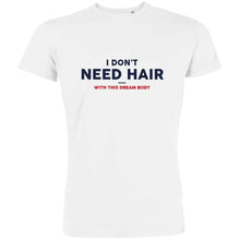 I Don't Need Hair With This Dream Body Men's Organic Tee - Create Marketplace