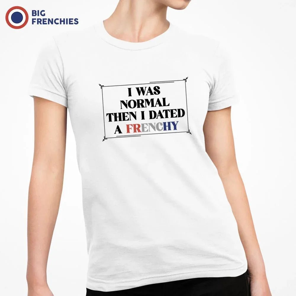 I Was Normal Then I Dated A Frenchy Women's Organic Cotton Tee - Create Marketplace