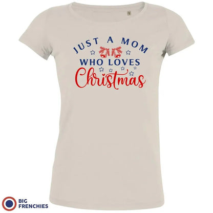Just a Mom Who Loves Christmas Women's Organic Tee - Create Marketplace
