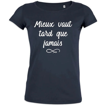 Mieux Vaut Tard Que Jamais Women's Organic Cotton Tee - Create Marketplace