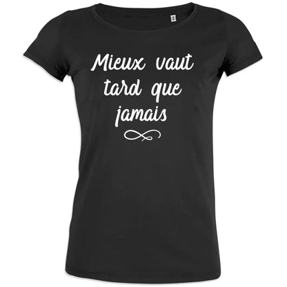 Mieux Vaut Tard Que Jamais Women's Organic Cotton Tee - Create Marketplace
