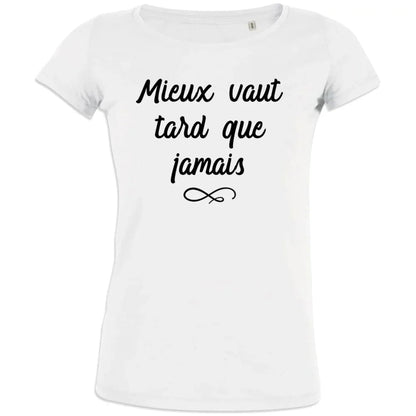 Mieux Vaut Tard Que Jamais Women's Organic Cotton Tee - Create Marketplace