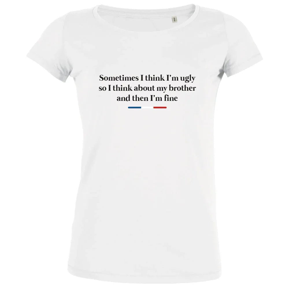Sometimes I Think I'm Ugly Women's Organic Tee - Create Marketplace